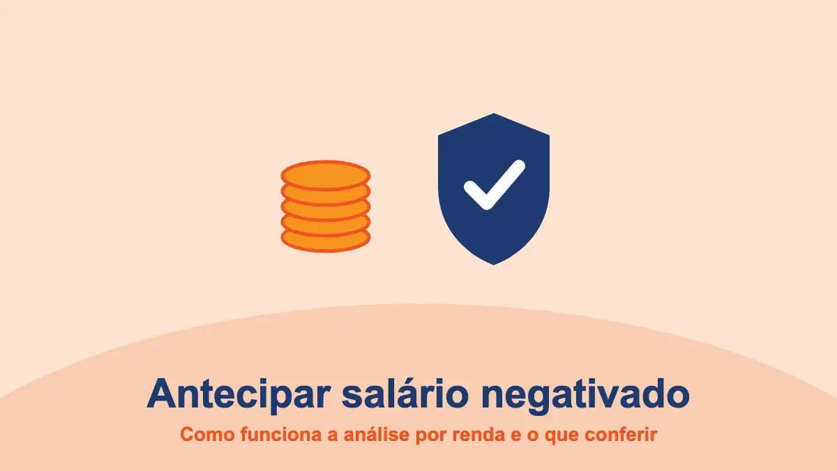 Antecipar salário negativado: como funciona a análise por renda e o que conferir